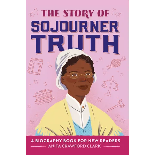 The Story of Sojourner Truth: An Inspiring Biography for Young Readers