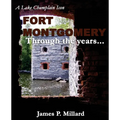 Fort Montgomery Through the Years: A Pictorial History of the Great Stone Fort on Lake Champlain