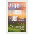 After Church Hurt: Healing in the Care of the Good Shepherd