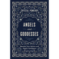 Angels and Goddesses: Manifest Your Desires with Angelic Intelligence