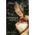 Letting Go...Holding On: Surrendering to Life As It Is