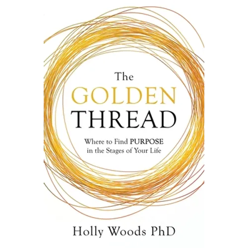 The Golden Thread: Where to Find Purpose in the Stages of Your Life