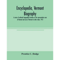 Encyclopedia, Vermont biography; a series of authentic biographical sketches of the representative men of Vermont and sons of Vermont in other states.