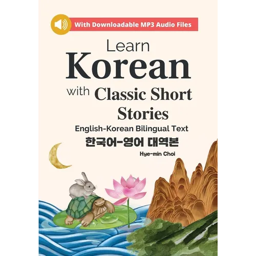 Learn Korean with Classic Short Stories Beginner (Downloadable Audio and English-Korean Bilingual Dual Text)