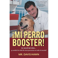 ¡Mi Perro Booster!: ÉL SALVÓ MI VIDA . . . y cambió la vida de otras personas en todo el mundo!