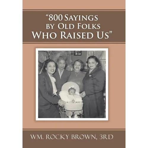 "800 Sayings by Old Folks Who Raised Us"