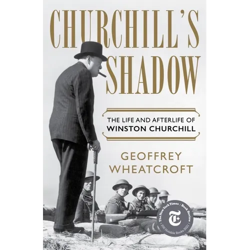Churchill's Shadow: The Life and Afterlife of Winston Churchill