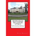 Investing in Tax Lien Houses in Michigan How to find Liens on Property: Buying Tax Lien Certificates Foreclosures in MI Real Estate Tax Liens Sales MI