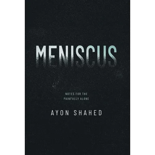 Meniscus: Notes for the Painfully Alone