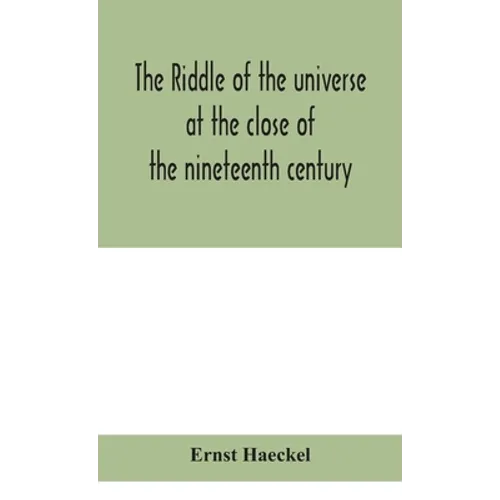 The Riddle Of The Universe At The Close Of The Nineteenth Century