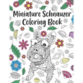 Miniature Schnauzer Coloring Book: A Cute Adult Coloring Books for Mini Schnauzer Owner, Best Gift for Dog Lovers
