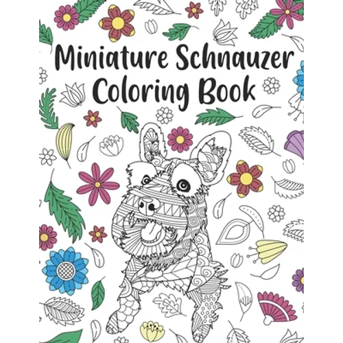 Miniature Schnauzer Coloring Book: A Cute Adult Coloring Books for Mini Schnauzer Owner, Best Gift for Dog Lovers