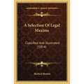 A Selection Of Legal Maxims: Classified And Illustrated (1854)