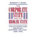 The Corporate State and the Broker State: The Du Ponts and American National Politics, 1925-1940