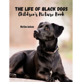 The Life Of Black Dogs: Children's Picture Book (Ages 2-6)
