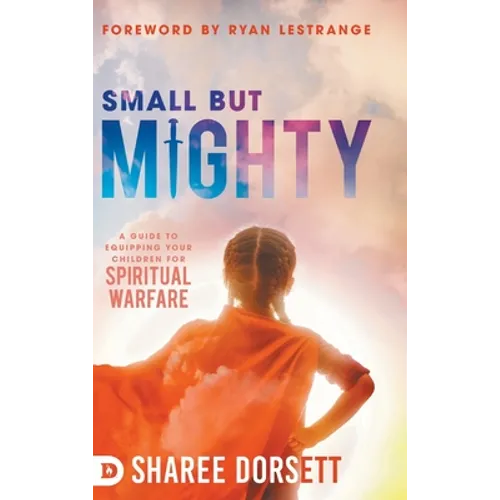 Small but Mighty: A Guide to Equipping Your Children for Spiritual Warfare