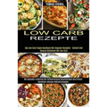 Low Carb Rezepte: Mit Gesunder Ernährung Die Fettverbrennung Beschleunigen Und Einfach Abnehmen Inklusive Nährwertangaben (Das Low Carb Vegan Kochbuch