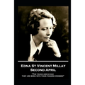 Edna St. Vincent Millay - Second April: "The young are so old, they are born with their fingers crossed"