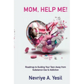 Mom, Help Me! Roadmap to Guiding Your Teen Away from Substance Use & Addiction