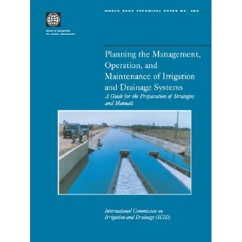Planning the Management, Operation, and Maintenance of Irrigation and Drainage Systems: A Guide for the Preparation of Strategies and Manuals Volume 3