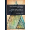 Irrational Numbers and Their Representation by Sequences and Series