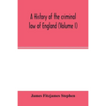 A history of the criminal law of England (Volume I)