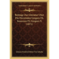 Beitrage Zur Literatur Uber Die Decretalen Gregors IX, Innocenz IV, Gregors X (1871)