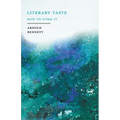Literary Taste - How to Form It: With Detailed Instructions for Collecting a Complete Library of English Literature - With an Essay From Arnold Bennet