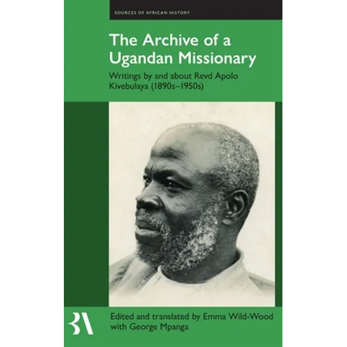The Archive of a Ugandan Missionary: Writings by and about Revd Apolo Kivebulaya, 1890s-1950s