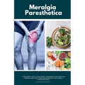 Meralgia Paresthetica: A Beginner's Quick Start Guide to Managing the Condition Through Diet and Other Home Remedies, with Sample Curated Recipes