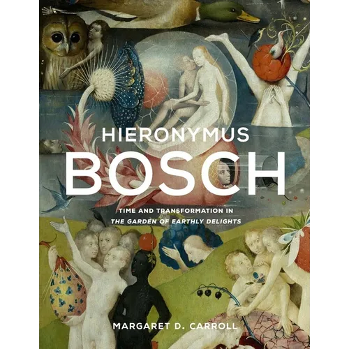 Hieronymus Bosch: Time and Transformation in the Garden of Earthly Delights