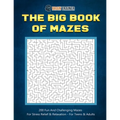The Big Book Of Mazes 200 Fun And Challenging Mazes For Stress Relief & Relaxation - For Teens & Adults