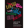 Lolita in the Afterlife: On Beauty, Risk, and Reckoning with the Most Indelible and Shocking Novel of the Twentieth Century