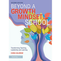 Beyond a Growth Mindset School: Transforming Teaching, Leadership and Learning