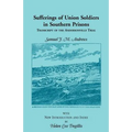 Sufferings of Union Soldiers in Southern Prisons: Transcript of Andersonville Trial