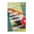 The Cricket Psychology Workbook: How to Use Advanced Sports Psychology to Succeed on the Cricket Field
