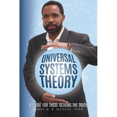 Universal Systems Theory: A Guide For Those Seeking The Truth