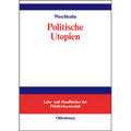 Politische Utopien: Ein Politiktheoretischer Überblick Von Der Antike Bis Heute