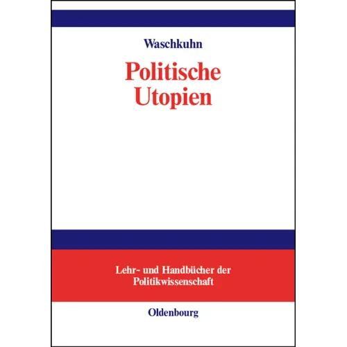 Politische Utopien: Ein Politiktheoretischer Überblick Von Der Antike Bis Heute