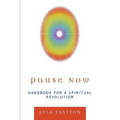 Pause Now: Handbook for a Spiritual Revolution