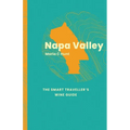Napa Valley: The Smart Traveller's Wine Guide