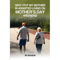 Why I put my mother in Assisted Living on Mother's Day Weekend: Navigating the Emotional and Physical Journey for a Senior Citizen