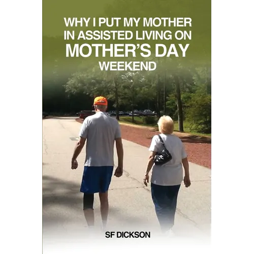 Why I put my mother in Assisted Living on Mother's Day Weekend: Navigating the Emotional and Physical Journey for a Senior Citizen