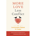More Love Less Conflict: A Communication Playbook for Couples (Marriage Book for Couples)