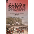Zulus & Egyptians: a British Officer's Experiences During the Zulu War, 1879 and the Egyptian War, 1882----Campaigning in South Africa and Egypt by W.