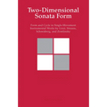 Two-Dimensional Sonata Form: Form and Cycle in Single-Movement Instrumental Works by Liszt, Strauss, Schoenberg and Zemlinsky