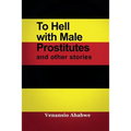 To Hell with Male Prostitutes and other stories