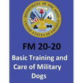 FM 20-20 Basic Training and Care of Military Dogs. United States. Department of the Army
