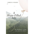 A Hope-Filled Life: The Significance of Hope in the Life of the Believer