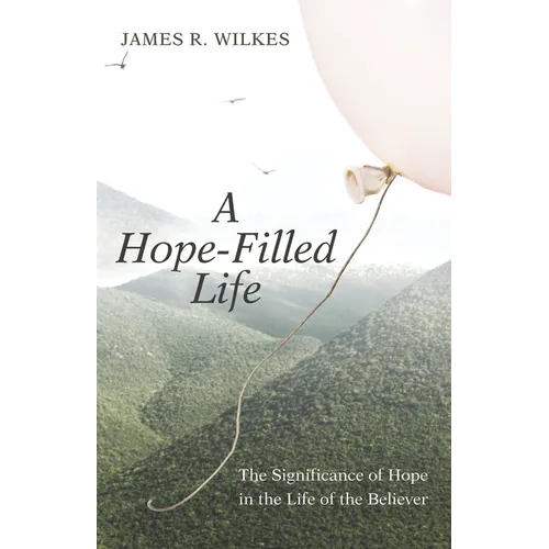 A Hope-Filled Life: The Significance of Hope in the Life of the Believer